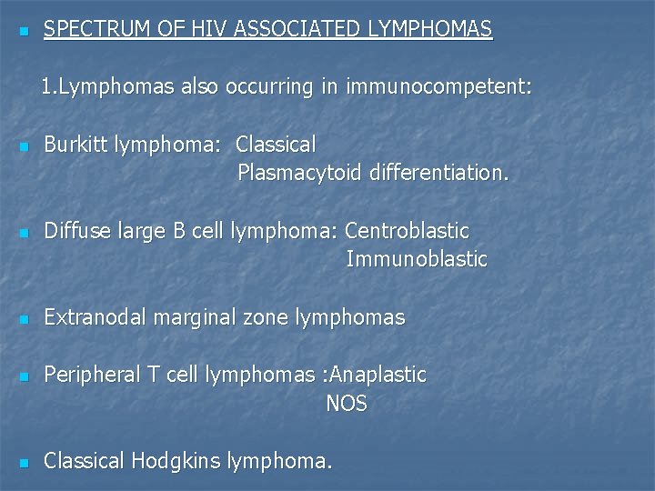 n SPECTRUM OF HIV ASSOCIATED LYMPHOMAS 1. Lymphomas also occurring in immunocompetent: n n