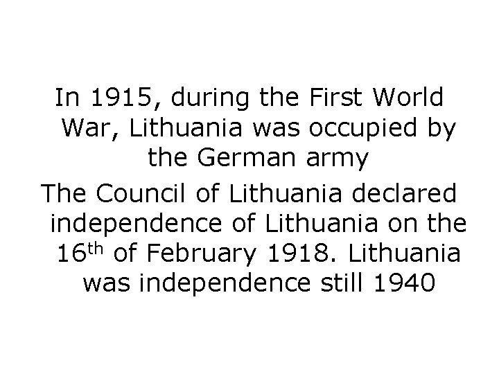 In 1915, during the First World War, Lithuania was occupied by the German army In 1915, during the First World War, Lithuania was occupied by the German army