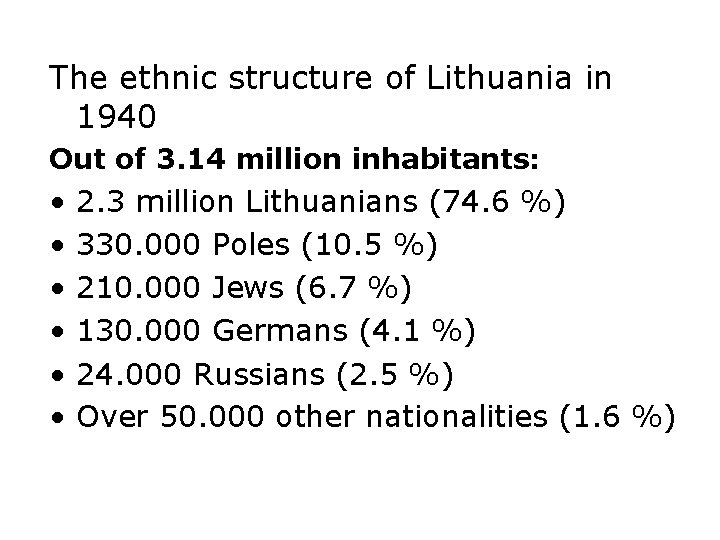 The ethnic structure of Lithuania in 1940 Out of 3. 14 million inhabitants: • The ethnic structure of Lithuania in 1940 Out of 3. 14 million inhabitants: •