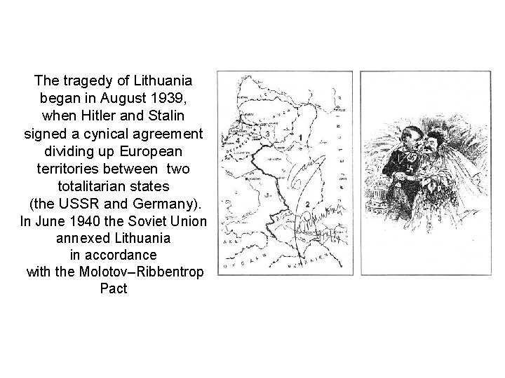The tragedy of Lithuania began in August 1939, when Hitler and Stalin signed a The tragedy of Lithuania began in August 1939, when Hitler and Stalin signed a