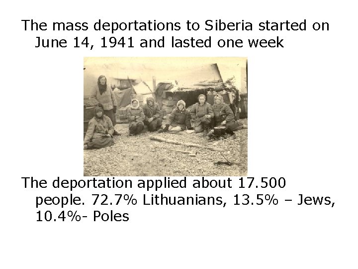 The mass deportations to Siberia started on June 14, 1941 and lasted one week The mass deportations to Siberia started on June 14, 1941 and lasted one week