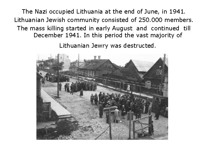 The Nazi occupied Lithuania at the end of June, in 1941. Lithuanian Jewish community The Nazi occupied Lithuania at the end of June, in 1941. Lithuanian Jewish community