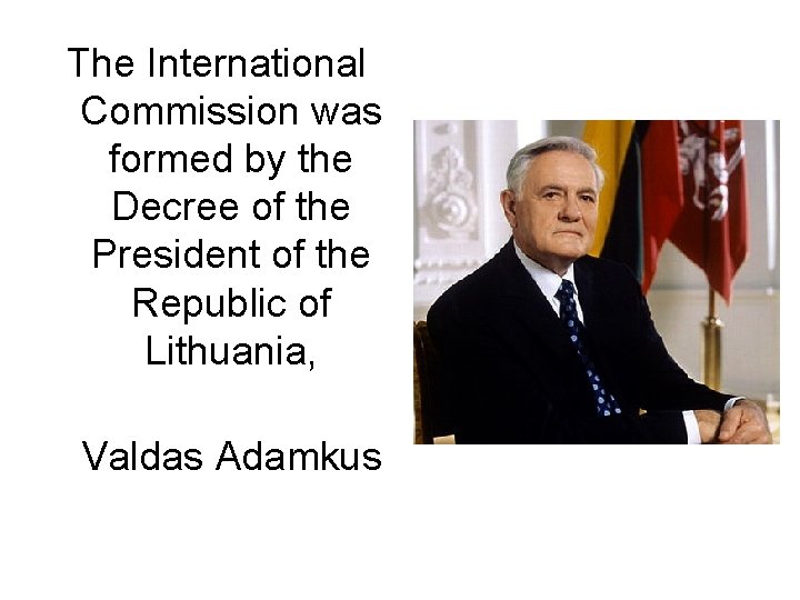 The International Commission was formed by the Decree of the President of the Republic The International Commission was formed by the Decree of the President of the Republic