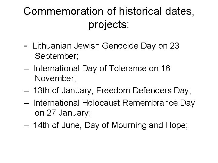 Commemoration of historical dates, projects: - Lithuanian Jewish Genocide Day on 23 September; – Commemoration of historical dates, projects: - Lithuanian Jewish Genocide Day on 23 September; –