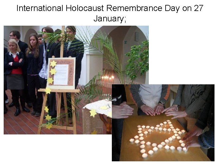 International Holocaust Remembrance Day on 27 January; International Holocaust Remembrance Day on 27 January;