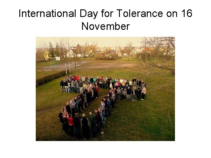 International Day for Tolerance on 16 November International Day for Tolerance on 16 November