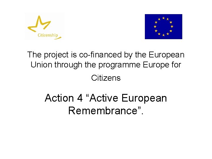 The project is co-financed by the European Union through the programme Europe for Citizens The project is co-financed by the European Union through the programme Europe for Citizens