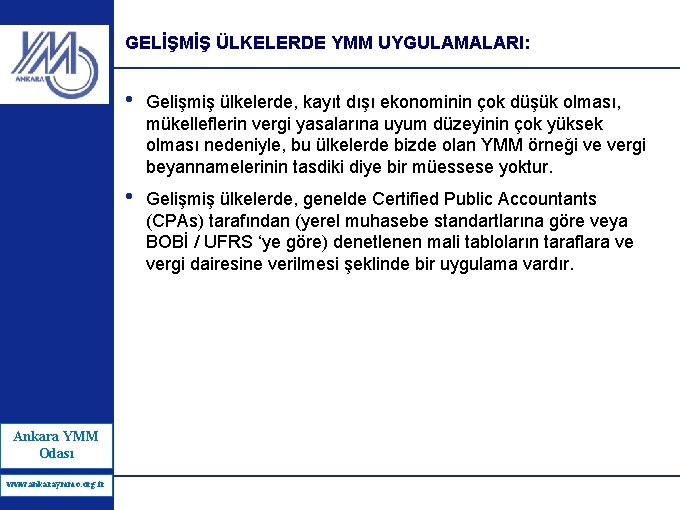 GELİŞMİŞ ÜLKELERDE YMM UYGULAMALARI: • Gelişmiş ülkelerde, kayıt dışı ekonominin çok düşük olması, mükelleflerin