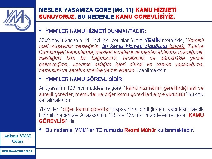 MESLEK YASAMIZA GÖRE (Md. 11) KAMU HİZMETİ SUNUYORUZ. BU NEDENLE KAMU GÖREVLİSİYİZ. • YMM’LER