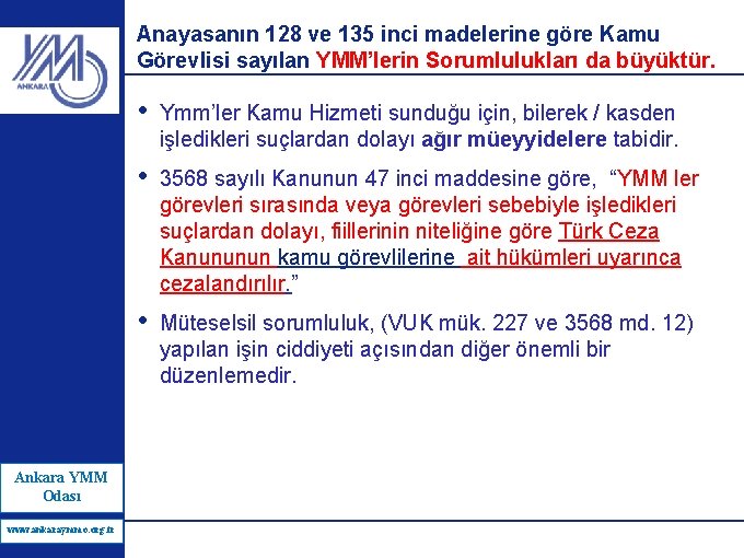 Anayasanın 128 ve 135 inci madelerine göre Kamu Görevlisi sayılan YMM’lerin Sorumlulukları da büyüktür.