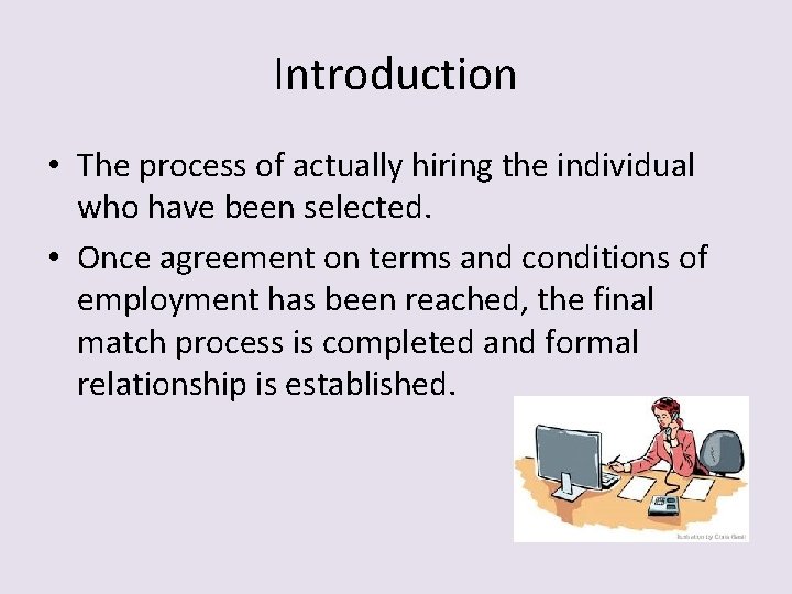 Introduction • The process of actually hiring the individual who have been selected. •