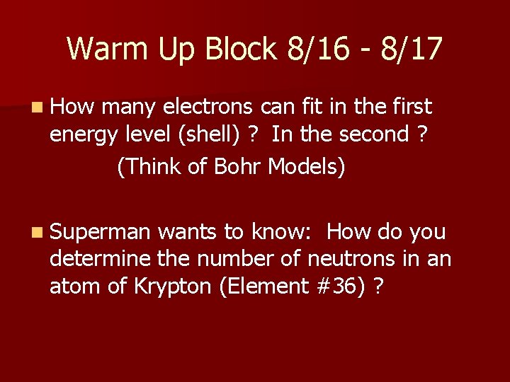 Warm Up Block 8/16 - 8/17 n How many electrons can fit in the