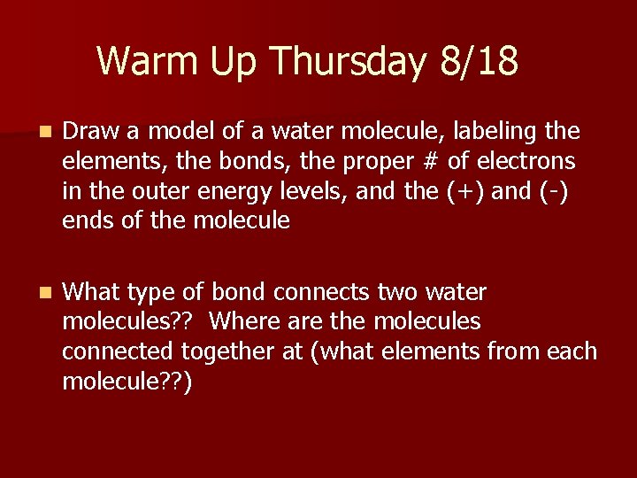 Warm Up Thursday 8/18 n Draw a model of a water molecule, labeling the