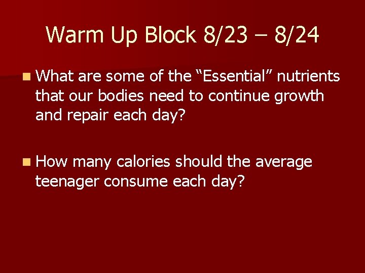 Warm Up Block 8/23 – 8/24 n What are some of the “Essential” nutrients