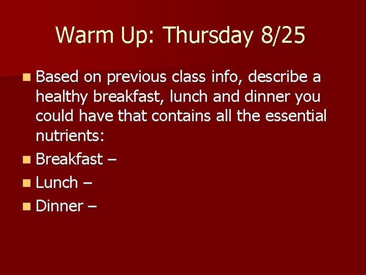 Warm Up: Thursday 8/25 n Based on previous class info, describe a healthy breakfast,