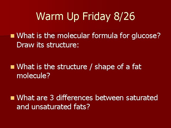 Warm Up Friday 8/26 n What is the molecular formula for glucose? Draw its