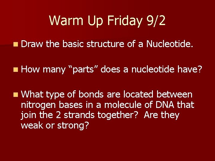 Warm Up Friday 9/2 n Draw n How the basic structure of a Nucleotide.