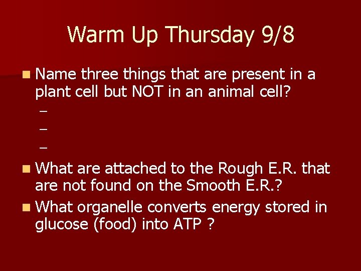 Warm Up Thursday 9/8 n Name three things that are present in a plant