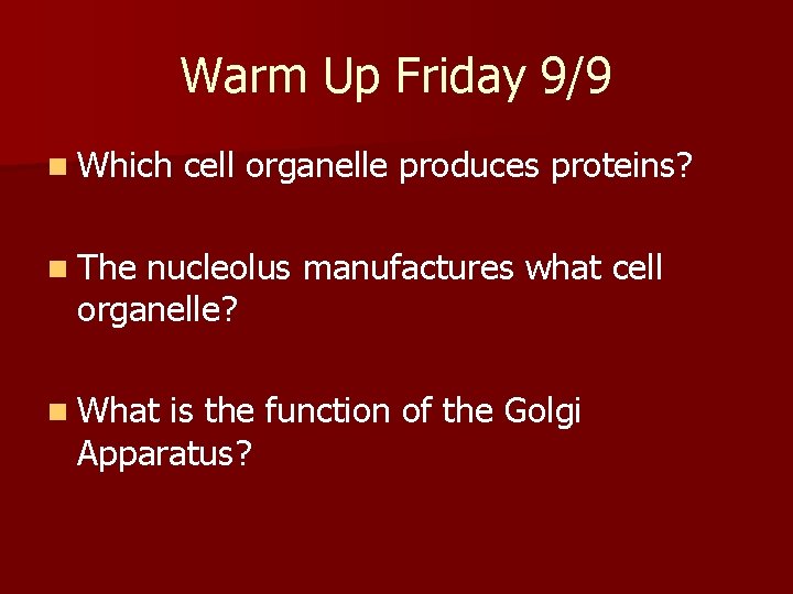 Warm Up Friday 9/9 n Which cell organelle produces proteins? n The nucleolus manufactures