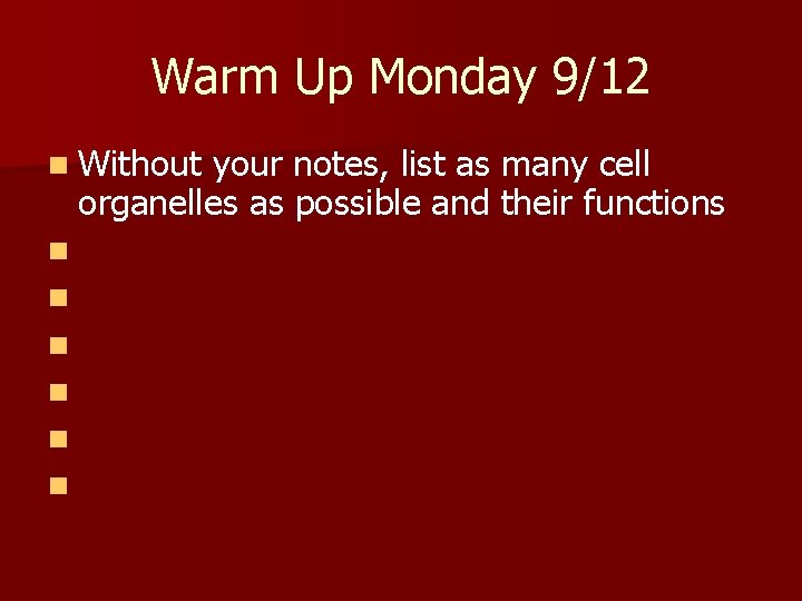 Warm Up Monday 9/12 n Without your notes, list as many cell organelles as