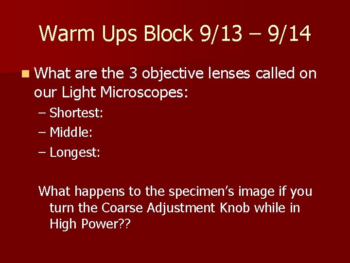 Warm Ups Block 9/13 – 9/14 n What are the 3 objective lenses called