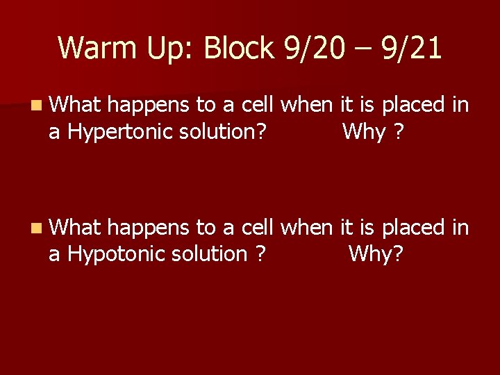 Warm Up: Block 9/20 – 9/21 n What happens to a cell when it