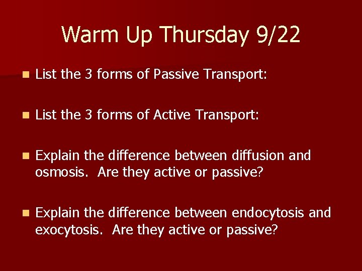 Warm Up Thursday 9/22 n List the 3 forms of Passive Transport: n List