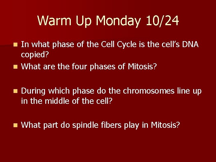 Warm Up Monday 10/24 In what phase of the Cell Cycle is the cell’s