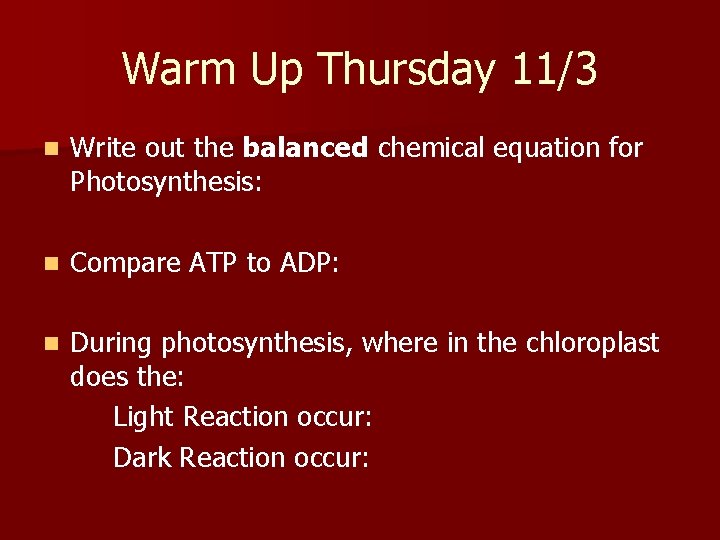 Warm Up Thursday 11/3 n Write out the balanced chemical equation for Photosynthesis: n