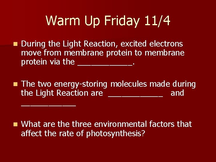 Warm Up Friday 11/4 n During the Light Reaction, excited electrons move from membrane