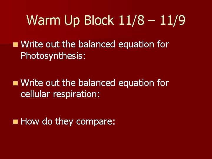 Warm Up Block 11/8 – 11/9 n Write out the balanced equation for Photosynthesis: