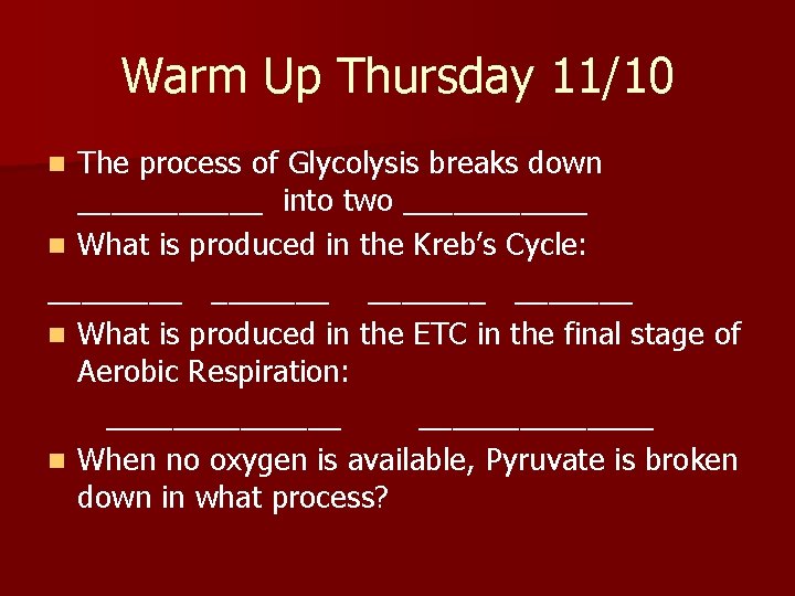 Warm Up Thursday 11/10 The process of Glycolysis breaks down ______ into two ______