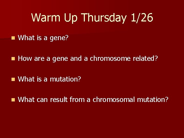 Warm Up Thursday 1/26 n What is a gene? n How are a gene