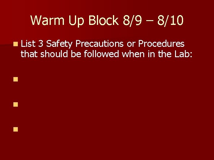 Warm Up Block 8/9 – 8/10 n List 3 Safety Precautions or Procedures that