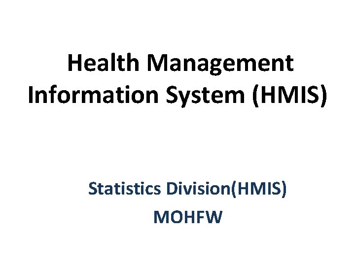 Health Management Information System (HMIS) Statistics Division(HMIS) MOHFW 