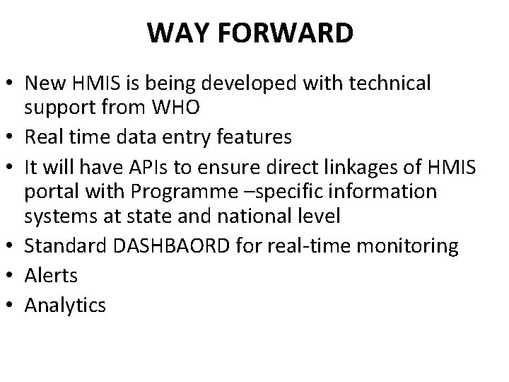 WAY FORWARD • New HMIS is being developed with technical support from WHO •