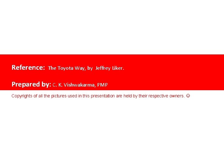 The Toyota Way - 14 Management Principles The Toyota Way, by Jeffrey Liker. Reference: