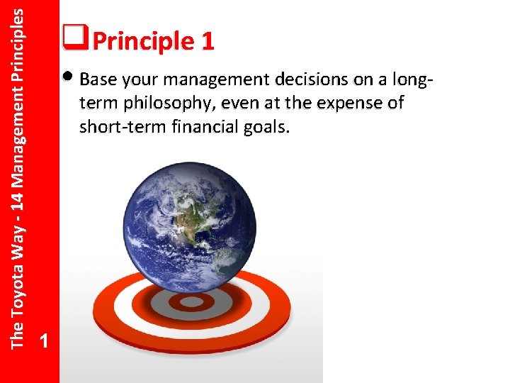 The Toyota Way - 14 Management Principles q 14 Principle 1 13 12 •