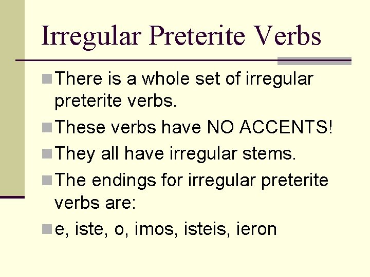 Irregular Preterite Verbs n There is a whole set of irregular preterite verbs. n