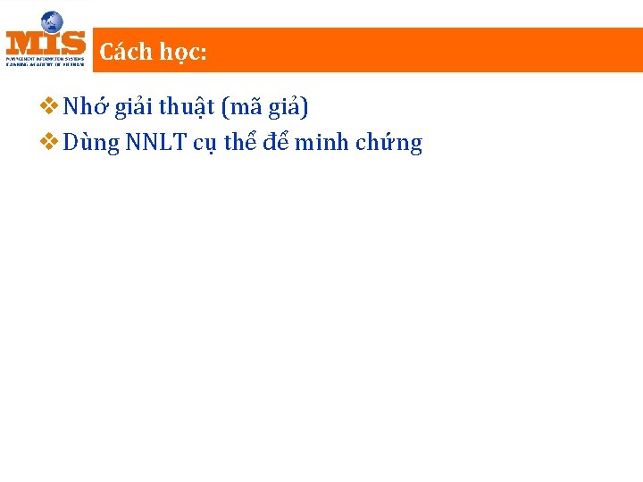 Cách học: v Nhớ giải thuật (mã giả) v Dùng NNLT cụ thể để