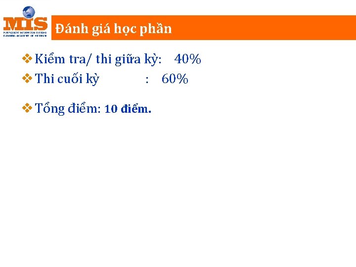 Đánh giá học phần v Kiểm tra/ thi giữa kỳ: 40% v Thi cuối