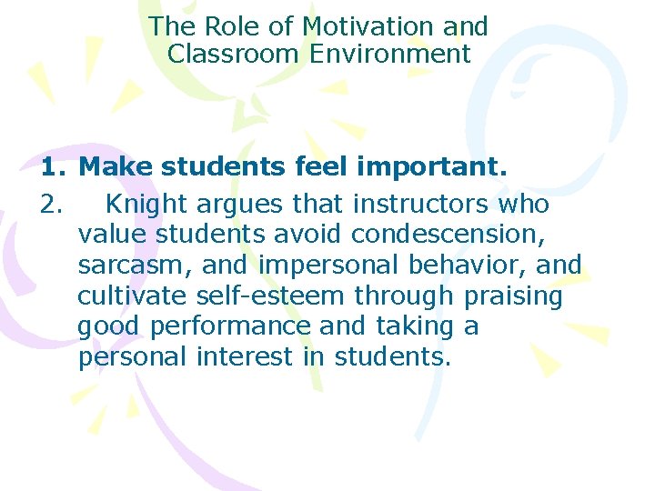 The Role of Motivation and Classroom Environment 1. Make students feel important. 2. Knight