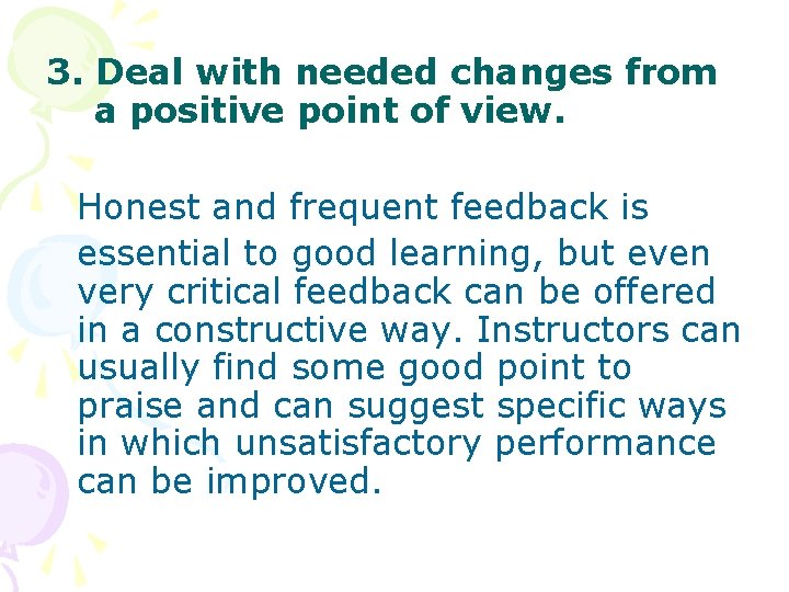 3. Deal with needed changes from a positive point of view. Honest and frequent