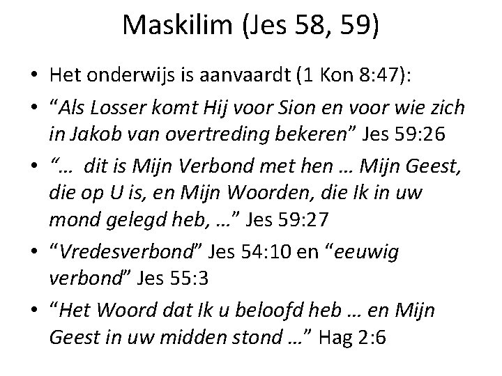 Maskilim (Jes 58, 59) • Het onderwijs is aanvaardt (1 Kon 8: 47): •