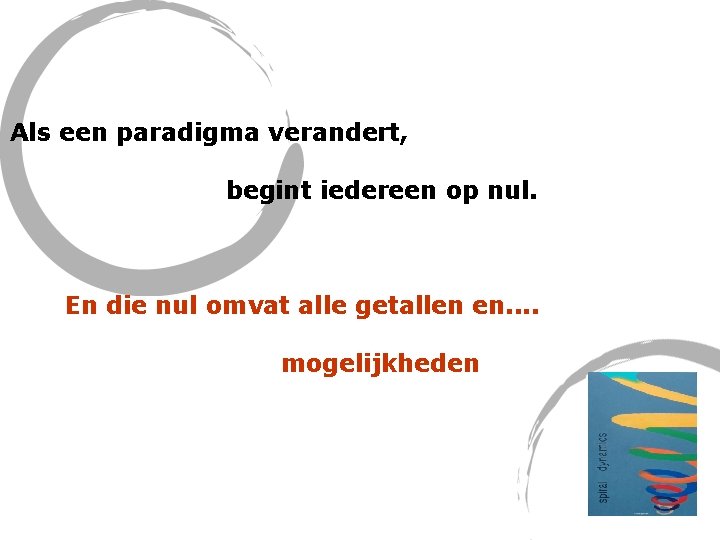 Als een paradigma verandert, begint iedereen op nul. En die nul omvat alle getallen Als een paradigma verandert, begint iedereen op nul. En die nul omvat alle getallen
