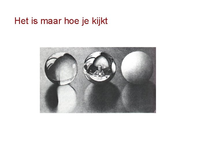 Het is maar hoe je kijkt 