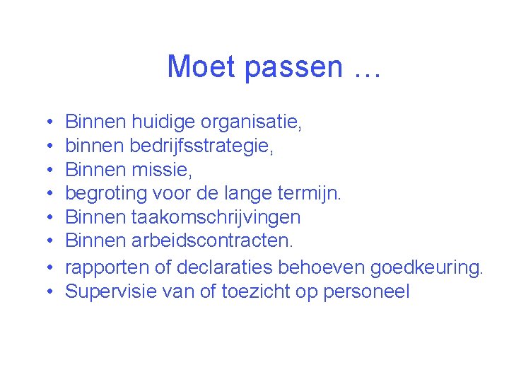 Moet passen … • • Binnen huidige organisatie, binnen bedrijfsstrategie, Binnen missie, begroting voor