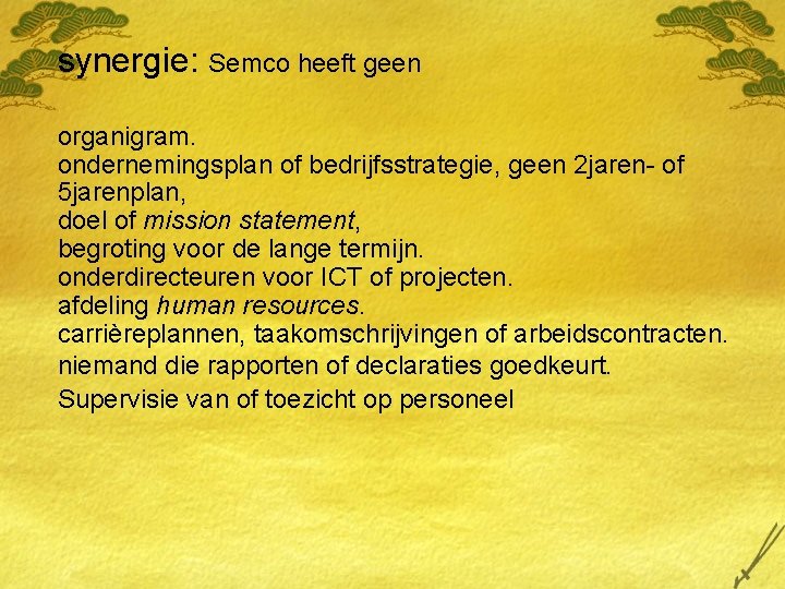 synergie: Semco heeft geen organigram. ondernemingsplan of bedrijfsstrategie, geen 2 jaren- of 5 jarenplan, synergie: Semco heeft geen organigram. ondernemingsplan of bedrijfsstrategie, geen 2 jaren- of 5 jarenplan,