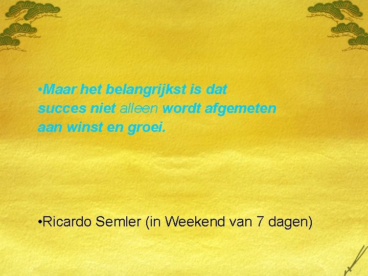 • Maar het belangrijkst is dat succes niet alleen wordt afgemeten aan winst • Maar het belangrijkst is dat succes niet alleen wordt afgemeten aan winst