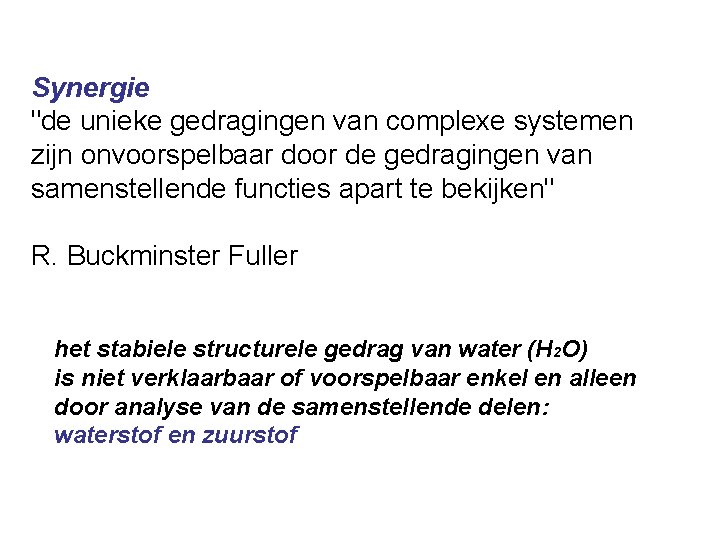 Synergie "de unieke gedragingen van complexe systemen zijn onvoorspelbaar door de gedragingen van samenstellende Synergie "de unieke gedragingen van complexe systemen zijn onvoorspelbaar door de gedragingen van samenstellende